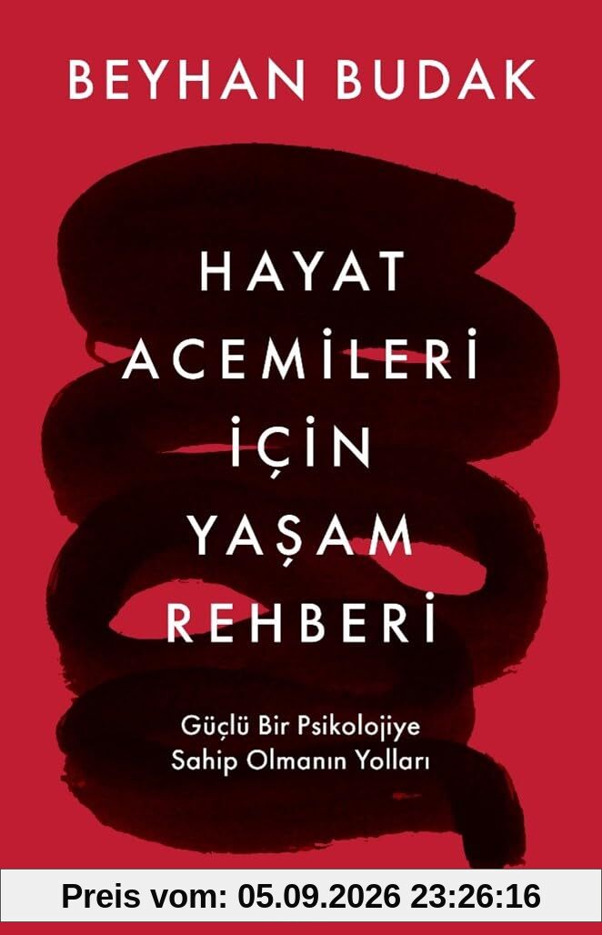 Hayat Acemileri Icin Yasam Rehberi: Güclü Bir Psikolojiye Sahip Olmanin Yollari
