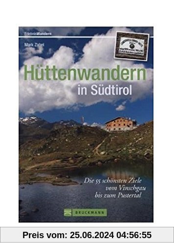 Hüttenwandern in Südtirol: Die 55 schönsten Ziele vom Vinschgau bis zum Pustertal (Erlebnis Wandern)