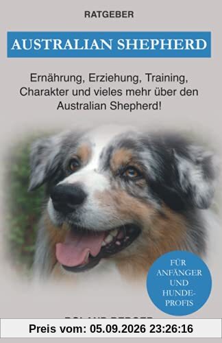 Australian Shepherd: Ernährung, Erziehung, Charakter und vieles mehr über den Australian Shepherd