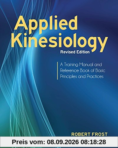 Applied Kinesiology, Revised Edition: A Training Manual and Reference Book of Basic Principles and Practices