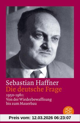 Sebastian Haffner Die Deutsche Frage, 1950-1961, Von Der Wiederbewaffnung Bis Zum Mauerbau
