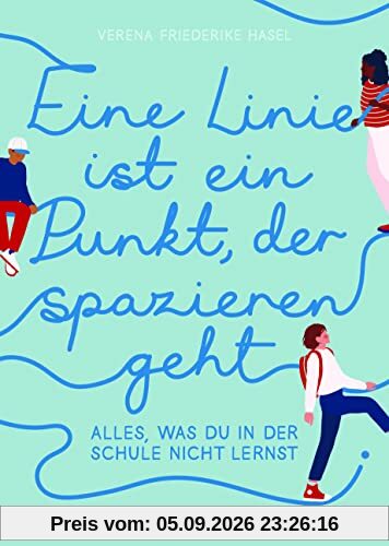 Eine Linie ist ein Punkt, der spazieren geht: Alles, was du in der Schule nicht lernst