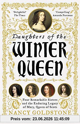 Nancy Goldstone Daughters Of The Winter Queen, Four Remarkable Sisters, The Crown Of Bohemia And The Enduring Legacy Of Mary, Queen Of Scots