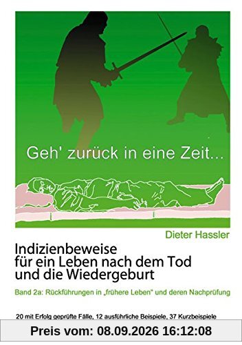 Indizienbeweise für ein Leben nach dem Tod und die Wiedergeburt: Band 2a: Rückführung in frühere Leben und deren Nachprüfung
