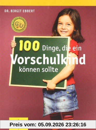100 Dinge, die ein Vorschulkind können sollte (GU Textratgeber Partnerschaft & Familie)
