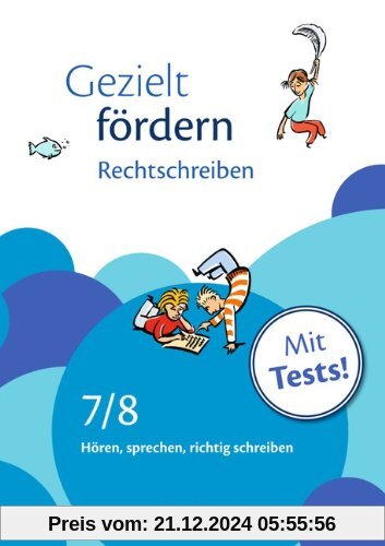 Gezielt fördern: 7./8. Schuljahr - Rechtschreiben: Hören, sprechen, richtig schreiben. Arbeitsheft mit Lösungen und Test