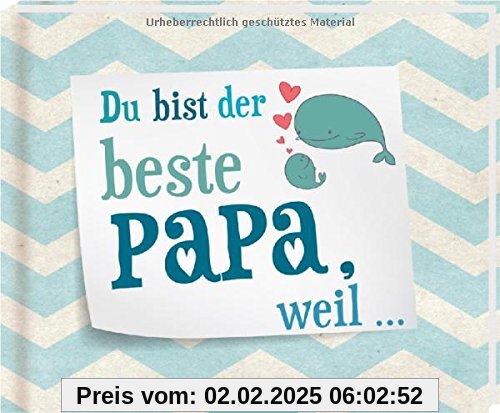 Du bist der beste Papa, weil ...