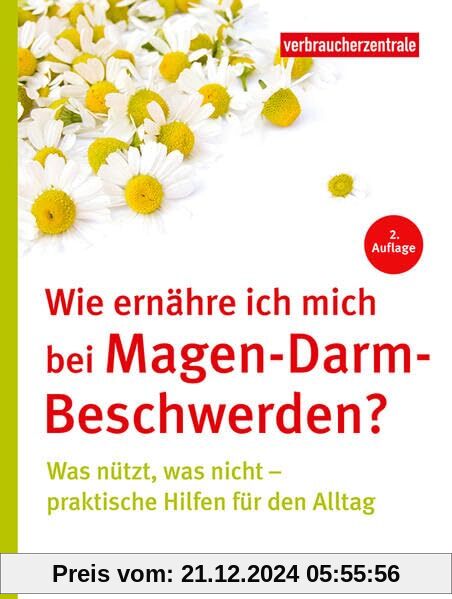 Wie ernähre ich mich bei Magen-Darm-Beschwerden?: Was nützt, was nicht – praktische Hilfen für den Alltag