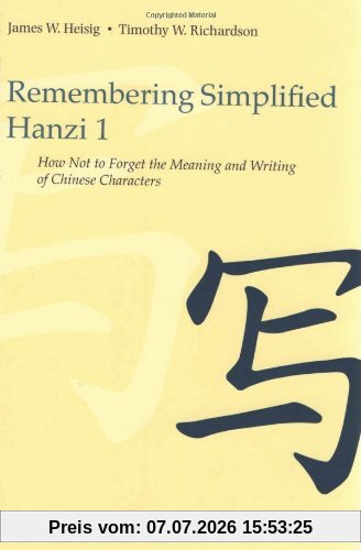 Heisig, James W. Remembering Simplified Hanzi, Book 1, How Not To Forget The Meaning And Writing Of Chinese Characters