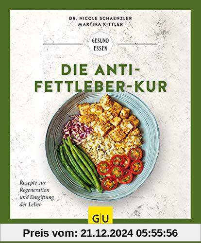 Die Anti-Fettleber-Kur: Rezepte zur Regeneration und Entgiftung der Leber (GU Gesund Essen)