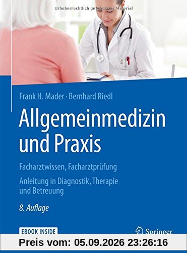 Allgemeinmedizin und Praxis: Facharztwissen, Facharztprüfung. Anleitung in Diagnostik, Therapie und Betreuung