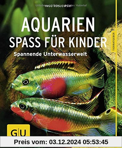 Aquarien - Spaß für Kinder: Spannende Unterwasserwelt (GU Tierratgeber)