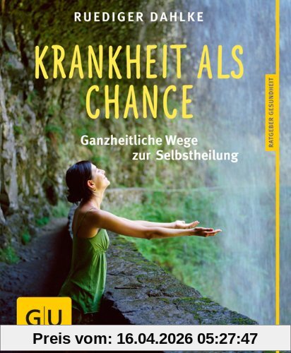 Krankheit als Chance: Ganzheitliche Wege zur Selbstheilung (GU Ratgeber Gesundheit)