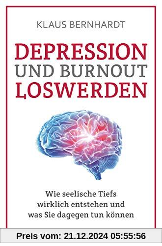 Depression und Burnout loswerden: Wie seelische Tiefs wirklich entstehen, und was Sie dagegen tun können