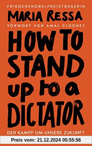 HOW TO STAND UP TO A DICTATOR - Deutsche Ausgabe. Von der Friedensnobelpreisträgerin: Der Kampf um unsere Zukunft