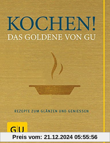 Kochen! Das Goldene von GU: Rezepte zum Glänzen und Genießen (GU Grundkochbücher)