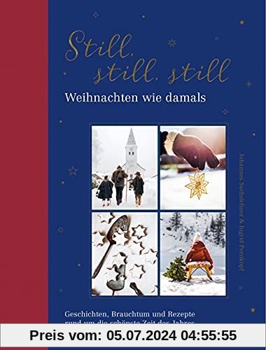 Still, still, still: Weihnachten wie damals. Geschichten, Brauchtum und Rezepte rund um die schönste Zeit des Jahres