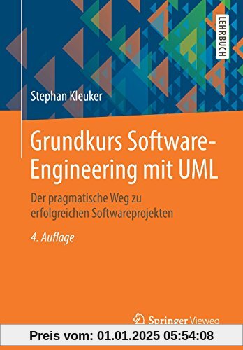 Grundkurs Software-Engineering mit UML: Der pragmatische Weg zu erfolgreichen Softwareprojekten