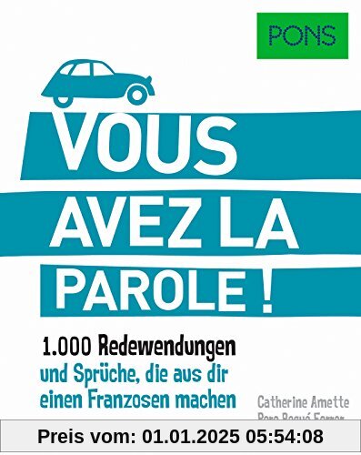 PONS Vous avez la parole: 1.000 Redewendungen und Sprüche, die aus dir einen Franzosen machen. (PONS Redewendungen)