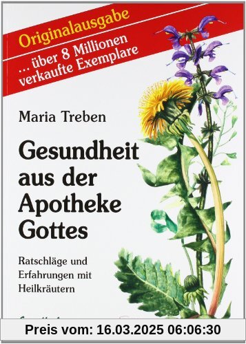 Gesundheit aus der Apotheke Gottes: Ratschläge und Erfahrungen mit Heilkräutern