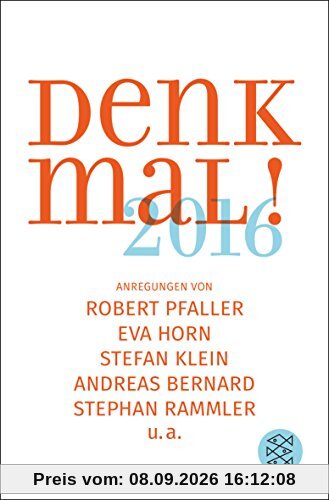 Denk mal! 2016: Anregungen von Robert Pfaller, Eva Horn, Stefan Klein, Andreas Bernard, Stephan Rammler u.a.