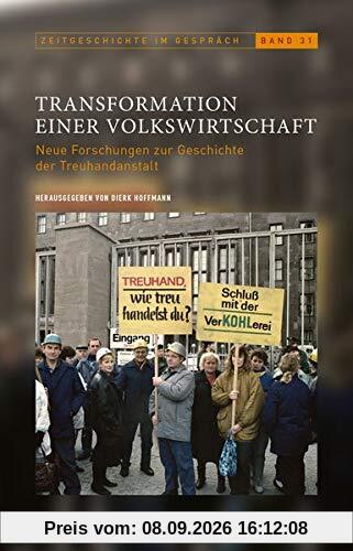 Transformation einer Volkswirtschaft: Neue Forschungen zur Geschichte der Treuhandanstalt (Zeitgeschichte im Gespräch / Herausgegeben vom Institut für Zeitgeschichte)