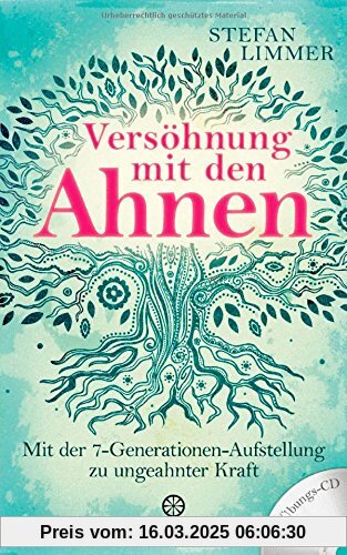 Versöhnung mit den Ahnen: Mit der 7-Generationen-Aufstellung zu ungeahnter Kraft - Mit Übungs-CD