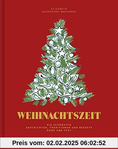 Weihnachtszeit: Die schönsten Geschichten, Traditionen und Rezepte rund ums Fest: Die schnsten Geschichten, Traditionen 