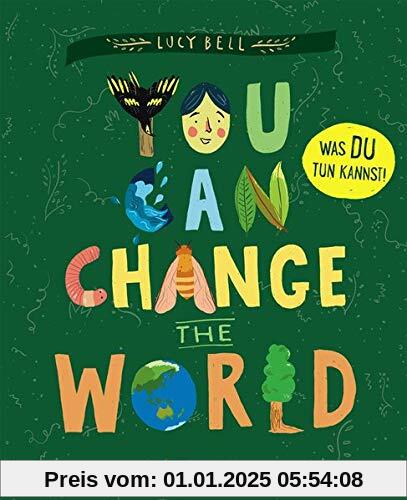 You Can Change the World: Was DU tun kannst! Sachbuch über Tierschutz, Klimawandel und Naturschutz ab 9 Jahre