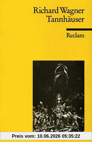 Tannhäuser und der Sängerkrieg auf Wartburg: Textbuch der letzten Fassung mit Varianten der Partitur und der vorangehenden Fassungen
