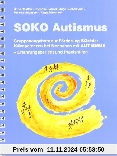 SOKO Autismus: Gruppenangebote zur Förderung SOzialer KOmpetenzen bei Menschen mit AUTISMUS. Erfahrungsbericht und Praxi