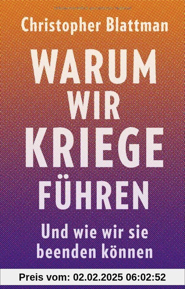 Warum wir Kriege führen: Und wie wir sie beenden können