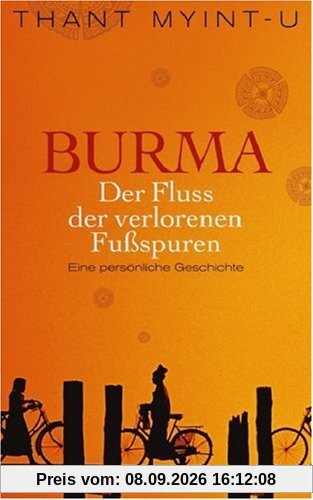 Burma - Der Fluss der verlorenen Fußspuren: Eine persönliche Geschichte
