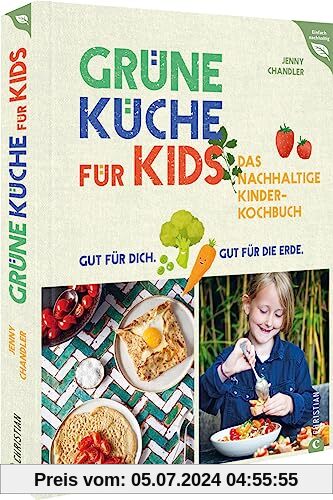 Kochbuch für Kinder – Grüne Küche für Kids: Das nachhaltige Kinder-Kochbuch. Gut für dich. Gut für die Erde. (Einfach na