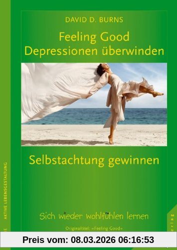 David Burns Feeling Good, Depressionen überwinden, Selbstachtung Gewinnen, Sich Wieder Wohlfühlen Lernen Ohne Medikamente, Wie Sie Lernen, Sich Wieder