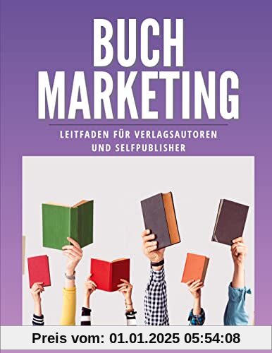 Buchmarketing: Leitfaden für Verlagsautoren und Selfpublisher (Buchmarketing-Basics by Annie Waye)