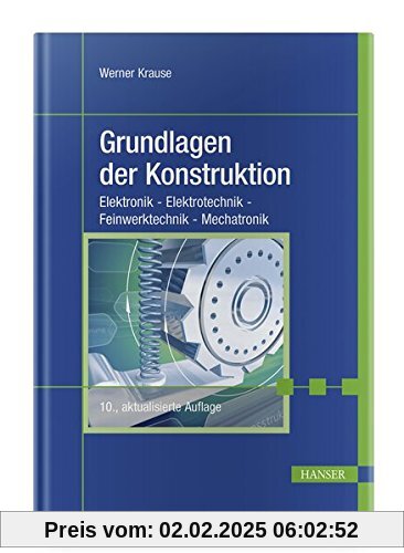 Grundlagen der Konstruktion: Elektronik - Elektrotechnik - Feinwerktechnik - Mechatronik