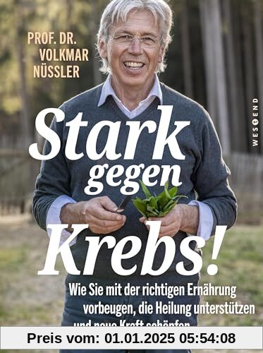 Stark gegen Krebs!: Wie Sie mit der richtigen Ernährung vorbeugen, die Heilung unterstützen und neue Kraft schöpfen