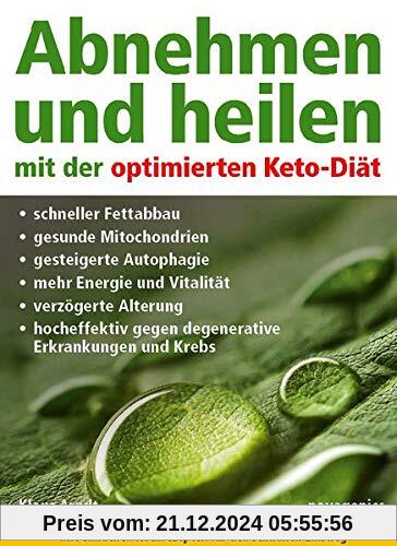 Abnehmen und heilen mit der optimierten Keto-Diät: Schneller Fettabbau, gesunde Mitochondrien, gesteigerte Autophagie, m