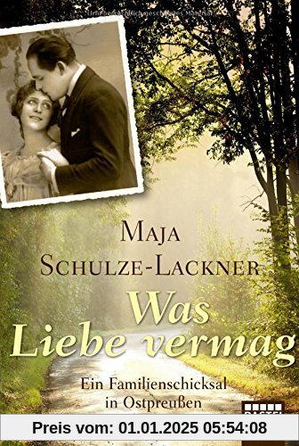 Was Liebe vermag: Ein Familienschicksal in Ostpreußen (Lübbe Sachbuch)