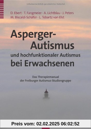 Asperger-Autismus und hochfunktionaler Autismus bei Erwachsenen: Ein Therapiemanual der Freiburger Autismus-Studiengrupp