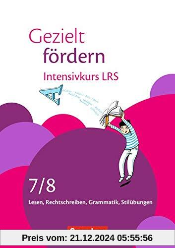 Gezielt fördern: 7./8. Schuljahr - Intensivkurs LRS: Lesen, Rechtschreiben, Grammatik. Arbeitsheft