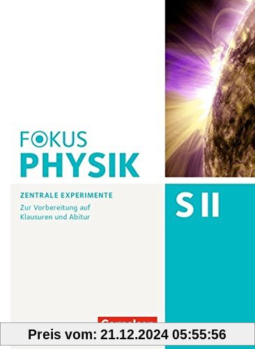 Fokus Physik Sekundarstufe II - Zu allen Ausgaben und zum Gesamtband / Oberstufe - Zentrale Experimente: Zur Vorbereitun