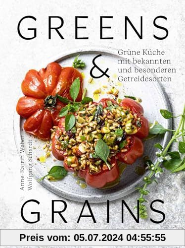 Greens & Grains: Grüne Küche mit bekannten und besonderen Getreidesorten. Vegetarisch kochen mit Buchweizen, Bulgur Amar