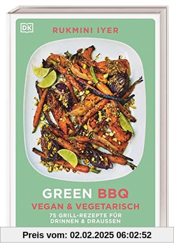 Green BBQ: Vegan & vegetarisch: 75 Grill-Rezepte für drinnen und draussen