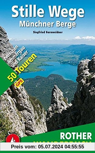 Stille Wege Münchner Berge: 50 Touren zwischen Ammergau und Kaiser. Mit GPS-Tracks. (Rother Wanderbuch)