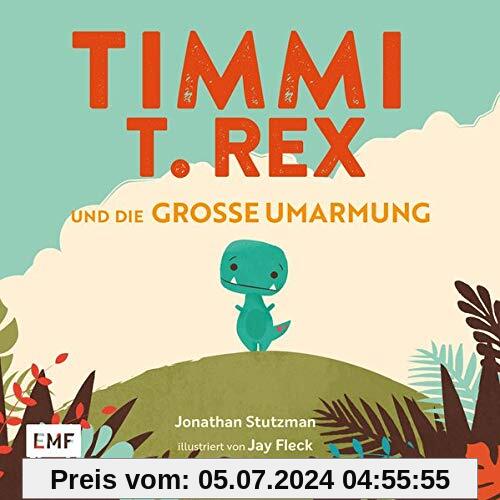Timmi T-Rex und die große Umarmung: Eine Bilderbuchgeschichte zum Vorlesen und Mutmachen für Kinder ab 3 Jahren