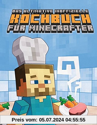 Das ultimative inoffizielle Kochbuch für Minecrafter