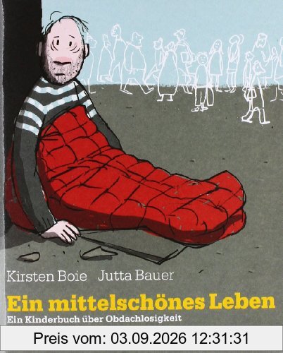 Ein mittelschönes Leben: Ein Kinderbuch über Obdachlosigkeit