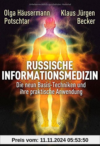 Russische Informationsmedizin: Die neun Basis-Techniken und ihre praktische Anwendung